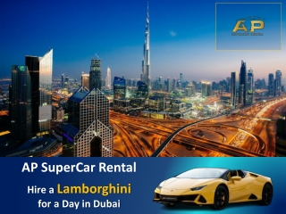 Hire a Lamborghini for a Day in Dubai- AP SuperCar Rental