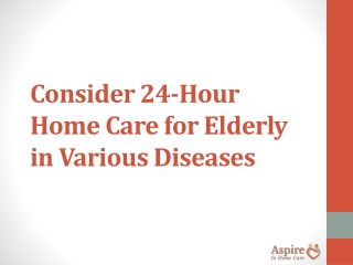 Consider 24-Hour Home Care for Elderly in Various Diseases