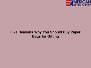 Five Reasons Why You Should Buy Paper Bags for Gifting