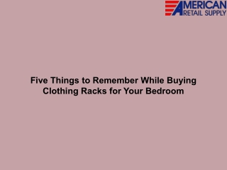 Five Things to Remember While Buying Clothing Racks for Your Bedroom