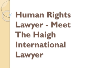 Human Rights Lawyer - Meet The Haigh International Lawyer