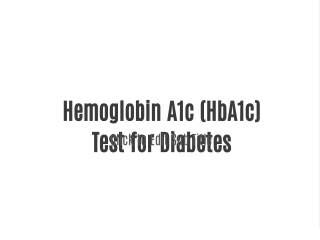Hemoglobin A1c (HbA1c) Test for Diabetes