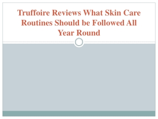 Truffoire Reviews What Skin Care Routines Should be Followed All Year Round