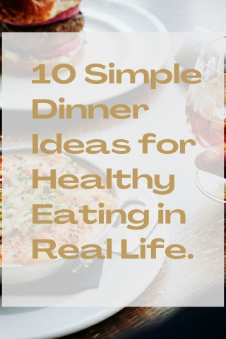 10 Simple Dinner Ideas for Healthy Eating in Real Life Mohit Bansal Chandigarh