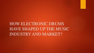 HOW ELECTRONIC DRUMS HAVE SHAPED UP THE MUSIC INDUSTRY AND MARKET?