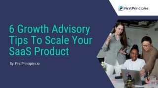 6 Growth Advisory Tips To Scale Your SaaS Product