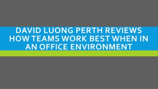 David Luong Perth Reviews How Teams Work Best When in An Office Environment