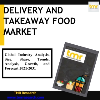 Delivery and Takeaway Food Market - Global Industry Analysis, Size, Share