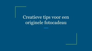 Creatieve tips voor een originele fotocadeau