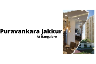 Puravankara Jakkur Bangalore - Experience The Modern Lifestyle.