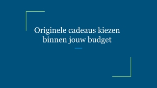 Originele cadeaus kiezen binnen jouw budget