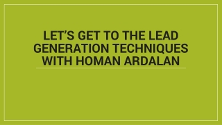 Let’s Get To The Lead Generation Techniques With Homan Ardalan