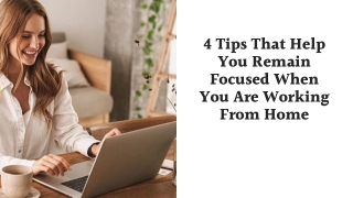 4 Tips That Help You Remain Focused When You Are Working From Home