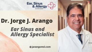 Ear, Sinus & Allergy Center in El Paso, TX - Better health and happy life  ENT specialist Dr. Jorge J. Arango, TX