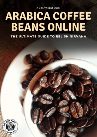 Arabica Coffee Beans Online The Ultimate Guide To Relish Nirvana