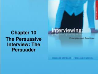 Chapter 10 The Persuasive Interview: The Persuader