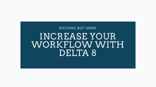 How Delta 8 Can Increase Your Workflow