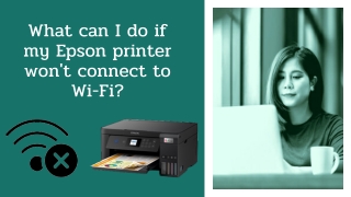What to do if my Epson printer won't connect to Wi-Fi?