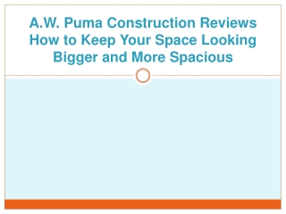 A.W. Puma Construction Reviews How to Keep Your Space Looking Bigger and More Spacious