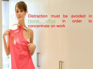 Distraction must be avoided in Home office in order to concentrate on work