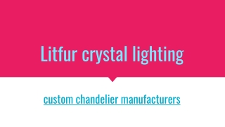 custom chandelier manufacturers---Litfur crystal lighting