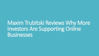 Maxim Trubitski Reviews Why More Investors Are Supporting Online Businesses