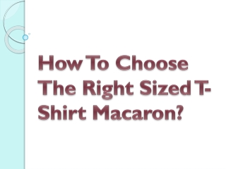 How To Choose The Right Sized T-Shirt Macaron?