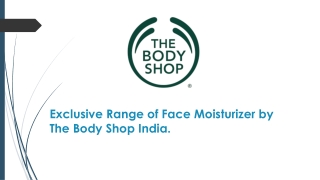 Exclusive Range of Face Moisturizer by The Body Shop India