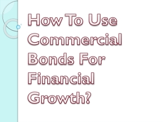 How To Use Commercial Bonds For Financial Growth?