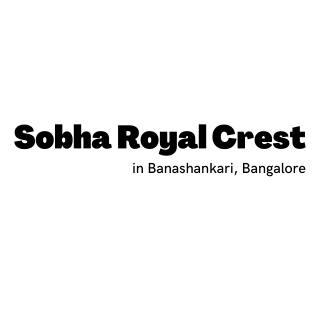 Sobha Royal Crest Banashankari Bangalore - Live In A Limited Edition