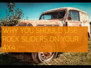 Why You Should Use Rock Sliders On Your 4x4