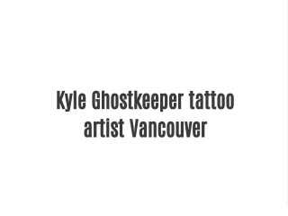 Kyle Ghostkeeper tattoo artist Vancouver