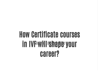 How  Certificate courses in IVF will shape your career?