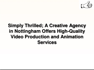 Simply Thrilled; A Creative Agency in Nottingham Offers High-Quality Video Production and Animation Services