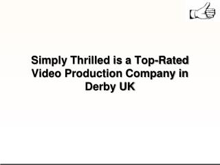 Simply Thrilled is a Top-Rated Video Production Company in Derby UK