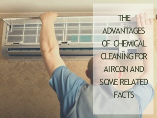 The Advantages of Chemical Cleaning for Aircon and Some Related Facts