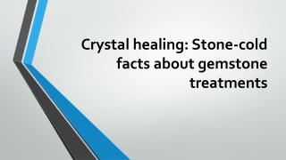 Crystal healing Stone-cold facts about gemstone treatments