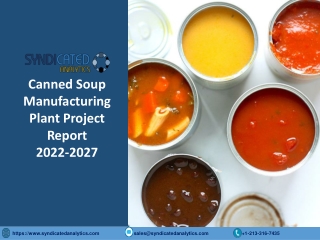 Canned Soup Manufacturing Plant Cost And Project Report 2022-2027