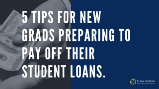 5 Tips for New Grads Preparing to Pay off their Student Loans:-