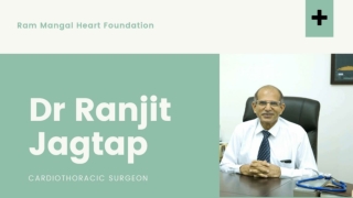 Dr Ranjit Jagtap is a cardiac surgeon at Ram Mangal foundational Pune