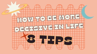 How To Be More Decisive In Life