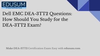 Dell EMC DEA-3TT2 Questions: How Should You Study for the DEA-3TT2 Exam?