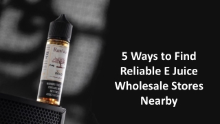5 Ways to Find Reliable E Juice Wholesale Stores Nearby