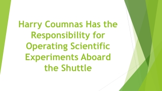 Harry Coumnas Has the Responsibility for Operating Scientific Experiments Aboard the Shuttle