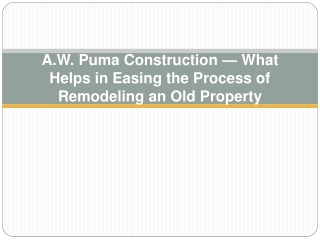 A.W. Puma Construction — What Helps in Easing the Process of Remodeling an Old Property