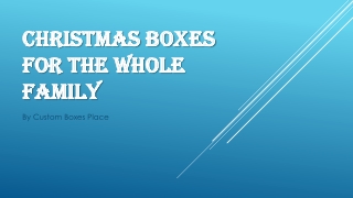 Christmas Boxes For the Whole Family