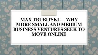Max Trubitski — Why More Small and Medium Business Ventures Seek to Move Online