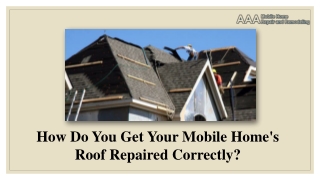 How Do You Get Your Mobile Home's Roof Repaired Correctly?