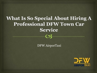 What Is So Special About Hiring A Professional DFW Town Car Service