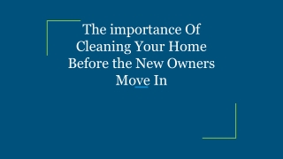 The importance Of Cleaning Your Home Before the New Owners Move In